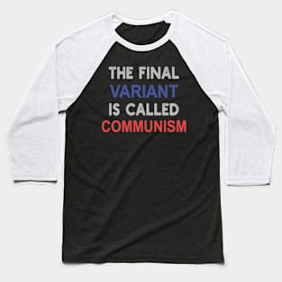 the final variant is called communism Baseball T-Shirt